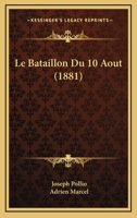 Le Bataillon Du 10 Aout (1881) 1160144257 Book Cover