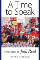 A Time to Speak: Speeches by Jack Reed 1604731303 Book Cover