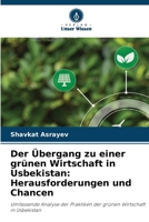 Der Übergang zu einer grünen Wirtschaft in Usbekistan: Herausforderungen und Chancen: Umfassende Analyse der Praktiken der grünen Wirtschaft in Usbekistan (German Edition) 6203898430 Book Cover