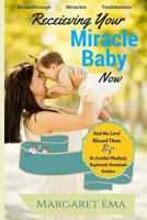 Receiving Your Miracle Baby Now: Breakthrough. Miracles. Testimonies. 1986180670 Book Cover