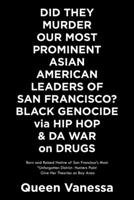 DID THEY MURDER OUR MOST PROMINENT ASIAN AMERICAN LEADERS OF SAN FRANCISCO? BLACK GENOCIDE via HIP HOP & DA WAR on DRUGS 1663203482 Book Cover