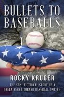 From Bullets to Baseballs: The Semi-Fictional Story of a Green Beret Turned Baseball Umpire B0GS2FLTCM Book Cover
