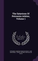 The Satyricon of Petronius Arbiter, Volume 1 1512199214 Book Cover