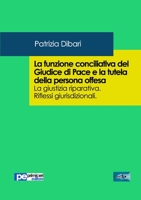 La funzione conciliativa del Giudice di Pace e la tutela della persona offesa 8899747962 Book Cover