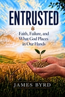Entrusted: Faith, Failure, and What God Places in Our Hands B0HH7Y3NJ4 Book Cover