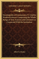 Encyclopedia of Freemasonry, Part 1: And its Kindred Sciences Comprising the Whole Range of Arts, Sciences and Literature as Connected With the Institution 1500582271 Book Cover