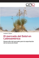El mercado del Sotol en Latinoamérica: Desarrollo del mercado para la exportación de la marca de Sotol 6202809620 Book Cover