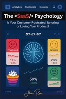 The SaaS Psychology: Is Your Customer Frustrated, Ignoring, or Loving Your Product? 9334390441 Book Cover