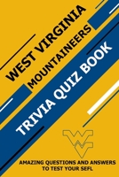 West Virginia Moutaineers Trivia Quiz Book: Amazing Questions and Answers To Test Your Sefl B08ZW77D39 Book Cover