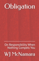 Obligation: On Responsibility When Nothing Compels You B0GH7TF1FH Book Cover