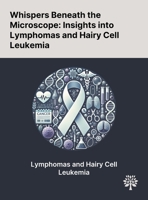 Whispers Beneath the Microscope: Insights Into Lymphomas and Hairy Cell Leukemia 1022904507 Book Cover