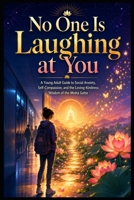 No One Is Laughing at You: A Young Adult Guide to Social Anxiety, Self-Compassion, and the Loving-Kindness Wisdom of the Metta Sutta B0H7LHFXGX Book Cover
