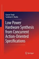 Low Power Hardware Synthesis from Concurrent Action-Oriented Specifications 1489987029 Book Cover