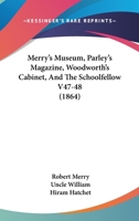 Merry's Museum, Parley's Magazine, Woodworth's Cabinet, And The Schoolfellow V47-48 (1864) 0548841160 Book Cover