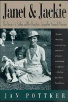 Janet and Jackie: The Story of a Mother and Her Daughter, Jacqueline Kennedy Onassis 0312266073 Book Cover