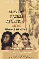 Slavery, Racism, Abortion, and the Female Psyche: A Spiritual Perspective 1718151004 Book Cover