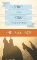 The Spirit of the Horse and Other Works 1458208192 Book Cover