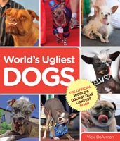 The World's Ugliest Dog Contest Book: Everyone's a Winner When It Comes to Love 0762792558 Book Cover