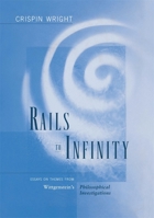 Rails to Infinity: Essays on Themes from Wittgensteins <i>Philosophical Investigations</i> 067400504X Book Cover