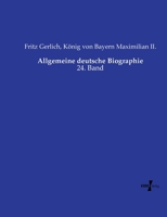 Allgemeine deutsche Biographie: 24. Band (German Edition) 3737223009 Book Cover