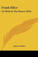 Frank Elliot: Or Wells In The Desert 1378559924 Book Cover