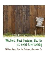 Wichert, Post Festum, Elz: Er Ist Nicht Eifersuchtig 111619578X Book Cover