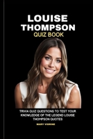 Louise Thompson Quiz Book: Trivia Quiz Questions To Test Your Knowledge Of The Legend Louise Thompson Quotes B0CVNFHKLJ Book Cover