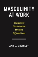 Masculinity at Work: Employment Discrimination Through a Different Lens 0814796133 Book Cover