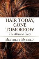 Hair Today, Gone Tomorrow: The Alopecia Story 1448964326 Book Cover