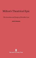 Milton's Theatrical Epic: The Invention and Design of <i>Paradise Lost</i> 0674331567 Book Cover