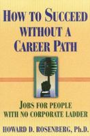 How to Succeed Without a Career Path: Jobs for People With No Corporate Ladder 157023003X Book Cover