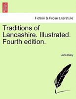 Traditions of Lancashire. Illustrated. Fourth edition. VOL. I 1241142467 Book Cover