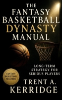 The Fantasy Basketball Dynasty Manual: Long-Term Strategy for Serious Players: Advanced Scouting, Asset Management, and Sustainable Team Building for Perennial Fantasy Dominance B0FV8JKDPJ Book Cover