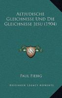 Altjudische Gleichnisse Und Die Gleichnisse Jesu (1904) 1120447992 Book Cover