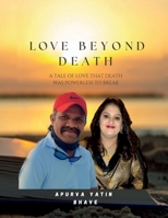 Love Beyond Death -A Tale of Love That Death Was Powerless to Break: Finding Grace In The Face Of The Heartache. B0DXFPC6JK Book Cover