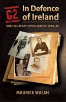 G2: In Defence of Ireland: Irish Military Intelligence 1918-45 1848890281 Book Cover