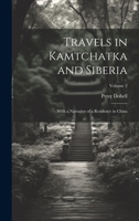 Travels in Kamtchatka and Siberia: With a Narrative of a Residence in China; Volume 2 1020371668 Book Cover