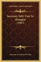 Secretary Taft's Visit to Shanghai 1120701716 Book Cover