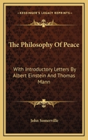 The Philosophy Of Peace: With Introductory Letters By Albert Einstein And Thomas Mann 1163818291 Book Cover