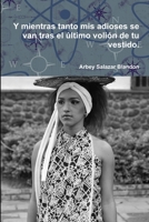 Y mientras tanto mis adioses se van tras el último volión de tu vestido. 1304448193 Book Cover
