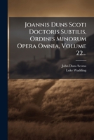 Joannis Duns Scoti Doctoris Subtilis, Ordinis Minorum Opera Omnia, Volume 22... 1024716783 Book Cover