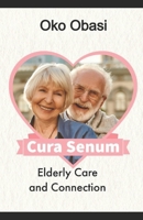 Cura Senum: Elderly Care and Connection B0CTK5MP9F Book Cover