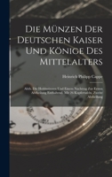 Die M�nzen Der Deutschen Kaiser Und K�nige Des Mittelalters: Abth. Die Hohlm�nzen Und Einem Nachtrag Zur Ersten Abtheilung Enthaltend. Mit 26 Kupfertafeln, Zweite Abtheilung 1019120924 Book Cover