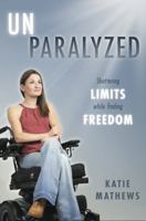 Unparalyzed: Shattering Limits While Finding Freedom 1957293373 Book Cover