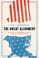 The Great Alignment: Race, Party Transformation, and the Rise of Donald Trump 0300245734 Book Cover