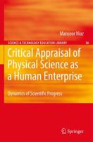 Critical Appraisal Of Physical Science As A Human Enterprise: Dynamics Of Scientific Progress (Science & Technology Education Library) 1402096259 Book Cover