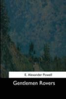 Gentlemen Rovers, by E. Alexander Powell .. 1544623453 Book Cover
