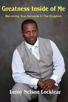 Greatness Inside of Me: Becoming True Servants in the Kingdom 1453783970 Book Cover