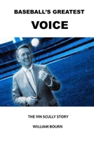 BASEBALL'S GREATEST VOICE: THE VIN SCULLY STORY B0B8R6Y2JY Book Cover