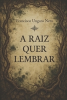 A Raiz Quer Lembrar: Contos de horror botânico e psicológico sobre memória, contaminação e rituais subterrâneos (Portuguese Edition) B0FHJ45JL2 Book Cover
